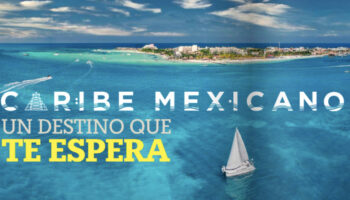 Caribe Mexicano, un destino que te espera